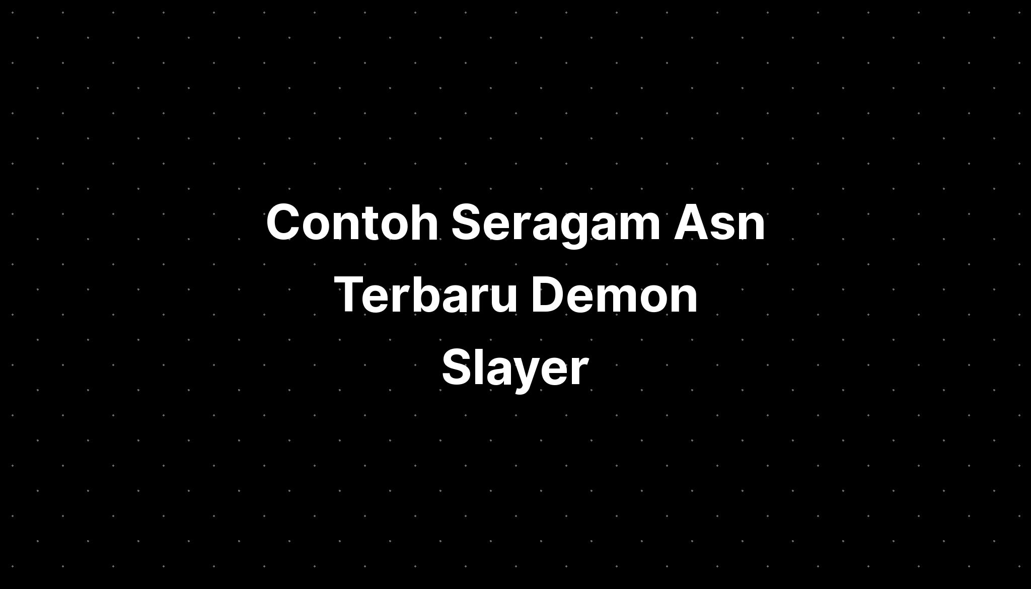 Contoh Seragam Asn Terbaru Demon Slayer Imagesee